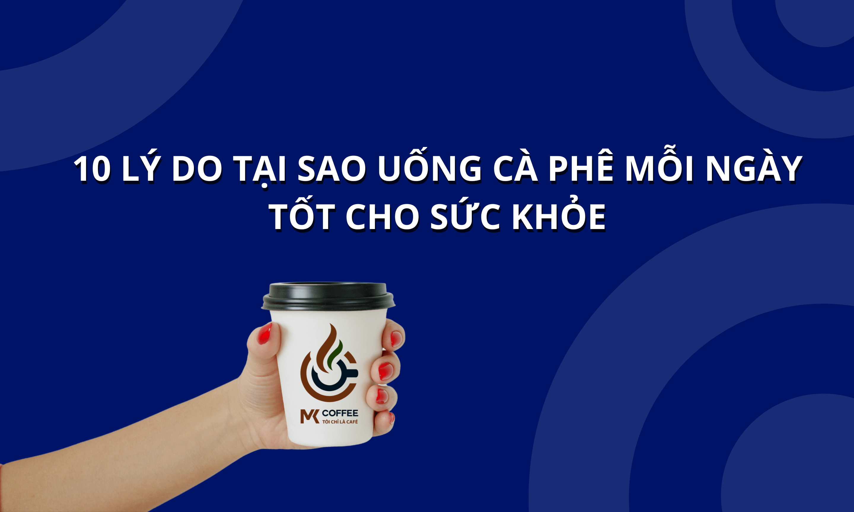 10 lý do tại sao uống cà phê mỗi ngày tốt cho sức khỏe